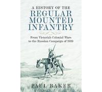 Paul Baker A History of the Regular Mounted Infantry (Copertina rigida)