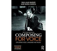 Paul Barker Maria Huesca Composing for Voice (Tascabile) Routledge Voice Studies