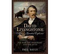 Paul Bayly David Livingstone, Africa's Greatest Explorer (Copertina rigida)