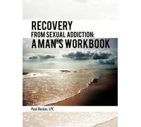 Paul Becker Lpc Recovery from Sexual Addiction (Tascabile)