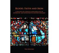Paul Belford Blood, Faith and Iron: A dynasty of Catholic industrial (Tascabile)