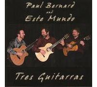 PAUL BERNARD AND ESTE MUNDO-TRES GUITARRAS