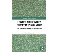 Paul Bertagnolli Edward MacDowell’s European Piano Music (Copertina rigida)