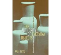 Paul Betts The Authority of Everyday Objects (Tascabile)