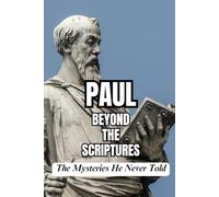 Paul Beyond the Scriptures: The Mysteries He Never Told