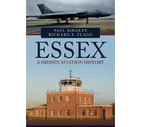 Paul Bingley Richard E. Flagg Essex: A Hidden Aviation History (Tascabile)
