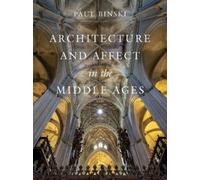 Paul Binski Architecture and Affect in the Middle Ages (Copertina rigida)