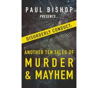 Paul Bishop Presents... Disorderly Conduct: Another Ten Tales of Murder & Mayhem
