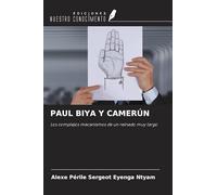 PAUL BIYA Y CAMERÚN: Los complejos mecanismos de un reinado muy largo