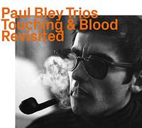 Paul Bley - Trios 1965-1966: Touching & Blood Revisited