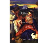Paul Bloom How Children Learn the Meanings of Words (Tascabile)