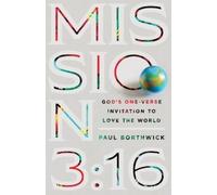 Paul Borthwick Mission 3:16 - God`s One-Verse Invitation to Love the (Tascabile)