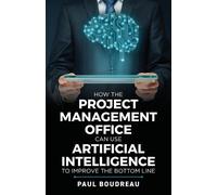 Paul Boudreau How the Project Management Office Can Use Artificial I (Tascabile)