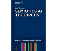 Paul Bouissac Semiotics at the Circus (Tascabile)