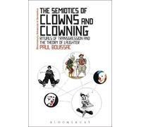 Paul Bouissac The Semiotics of Clowns and Clowning (Tascabile)