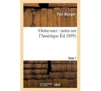 Paul Bourget Outre-Mer: Notes Sur l'Amérique. Tome 1 (Tascabile) Histoire