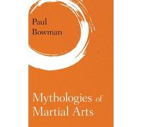 Paul Bowman Mythologies of Martial Arts (Tascabile) Martial Arts Studies