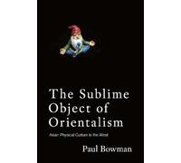 Paul Bowman The Sublime Object of Orientalism (Copertina rigida)
