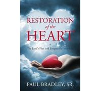 Paul Bradley Restoration of the Heart Is the Lord's Plan and Purpose (Tascabile)