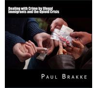 Paul Brakke Ame Dealing with Crime by Illegal Immigrants and the Opi (Audiobook)