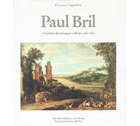 Paul Bril e la pittura di paesaggio a Roma nel Seicento. Ediz. numerata