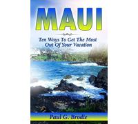 Paul Brodie Maui: Ten Ways to Get the Most Out Of Your Vacation (Pau (Tascabile)