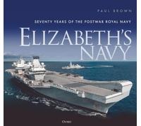 Elizabeth's Navy: Seventy Years of the Postwar Royal Navy by Brown, Dr Paul