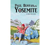 Paul Bunyan and Me in Yosemite: The Jr Ranger Adventures: Volume 1