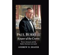 PAUL BURRELL: Keeper of the Crown: Power, Betrayal, and the Butler Who Knew Too Much