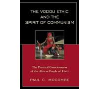 Paul C. Mocombe The Vodou Ethic and the Spirit of Communism (Tascabile)