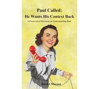 Paul Called: He Wants His Context Back: A Pocket-sized Discourse on Understanding Paul