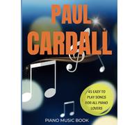 Paul Cardall Piano Music Book: 45 Easy to Play Songs for All Piano Lovers