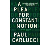 Paul Carlucci A Plea for Constant Motion (Tascabile)
