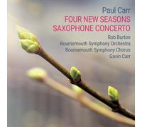 Bournemouth Symphony Orchestra; Bournemouth Symphony Chorus; Rob Burton - Paul Carr: Four New Seasons & Saxophone Concerto