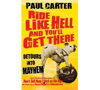 Paul Carter Ride Like Hell and You'll Get There (Tascabile)