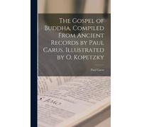 Paul Carus The Gospel of Buddha, Compiled From Ancient Record (Copertina rigida)