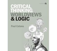 Paul Catanu Critical Thinking, Worldviews & Logic (Tascabile)