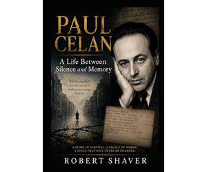 Paul Celan: A Life Between Silence and Memory