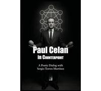 Paul Celan in Counterpoint: A Poetic Dialog with Sergio Torres-Martínez