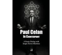 Paul Celan in Counterpoint: A Poetic Dialog with Sergio Torres-Martínez: 3