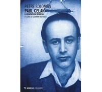 Paul Celan. La dimensione romena - Solomom Petre