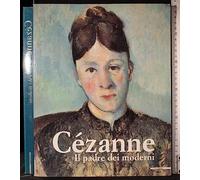 Paul Cézanne. Il padre dei moderni. Ediz. illustrata