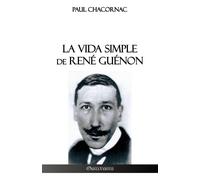 Paul Chacornac La vida simple de René Guénon (Tascabile)