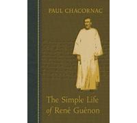 Paul Chacornac The Simple Life of Ren E Gu Enon (Tascabile)