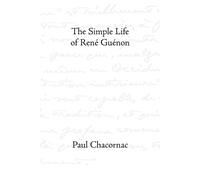 Paul Chacornac The Simple Life of Ren E Gu Enon (Tascabile)