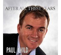 Paul Child - After All These Years