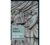Paul Christopher Anderson A Short History of the American Civil War (Tascabile)