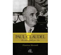Paul Claudel. Un amore folle per Dio - 2018 - Paoline Editoriale