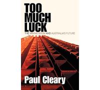Paul Cleary Too Much Luck: The Mining Boom and Australia's Future (Tascabile)