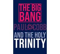 Paul Cobb The Big Bang and the Holy Trinity (Tascabile)